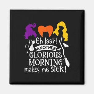 Oh Look Another Glorious Morning Makes Me Sick Magnet