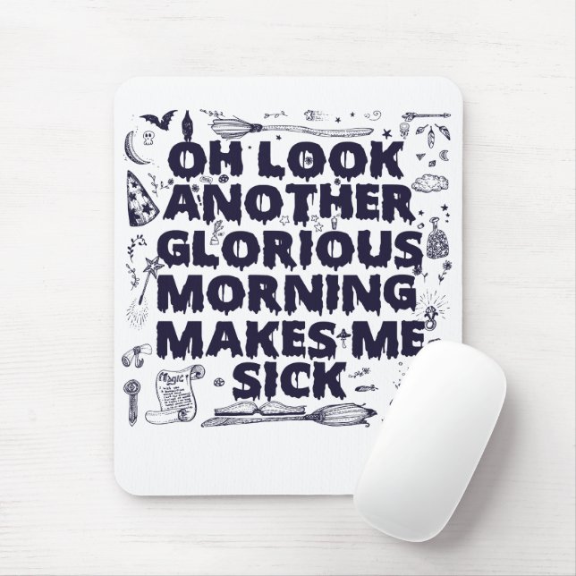 Oh Look Another Glorious Morning Makes me Sick   Mouse Mat (With Mouse)