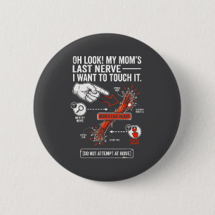 Oh Look My Mom's Last Nerve I Want To Touch It Fun 6 Cm Round Badge