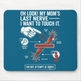 Oh Look My Mom's Last Nerve I Want To Touch It Fun Mouse Mat