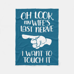 Oh Look My Wife's Last Nerve I Want To Touch It Fleece Blanket