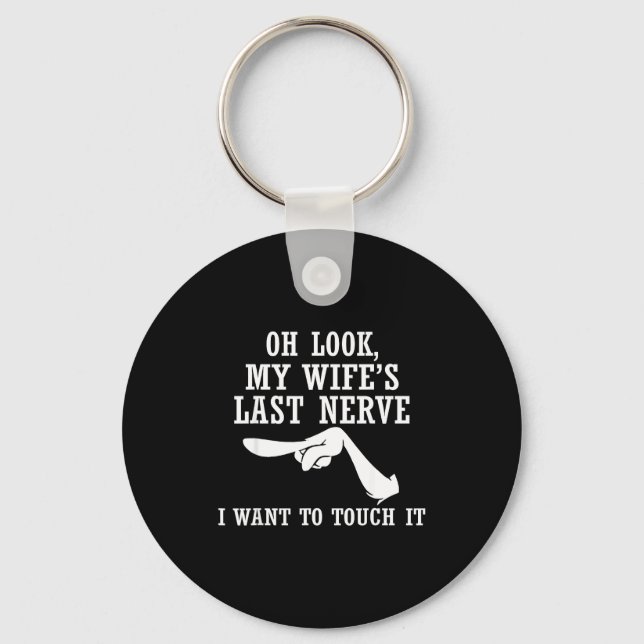 Oh Look My Wife's Last Nerve I Want To Touch It Fu Key Ring (Front)