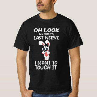 Oh Look, My Wife's Last Nerve T-Shirt funny
