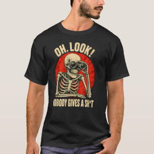 Oh Look Nobody Cares Funny Skeleton Sarcasm T-Shirt