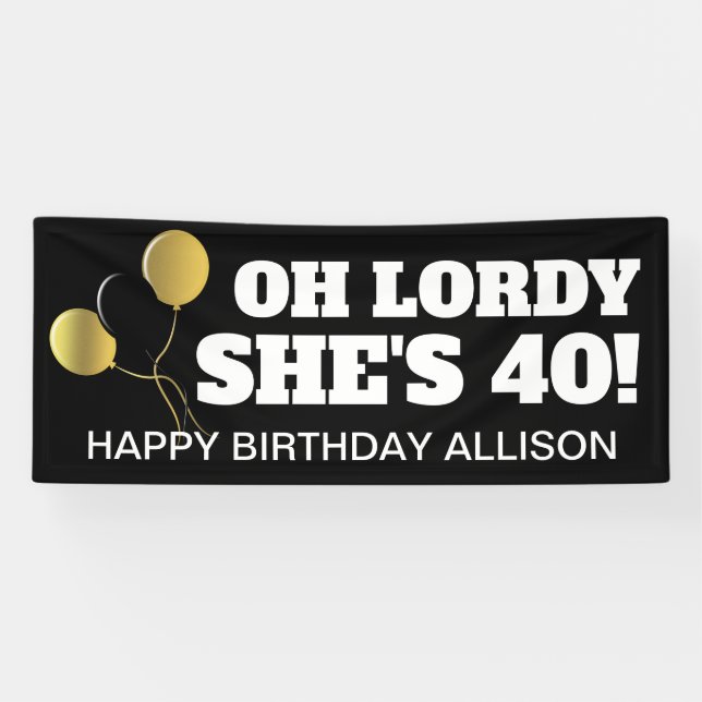 Oh Lordy She's 40 Black Gold Birthday Personalised Banner (Horizontal)