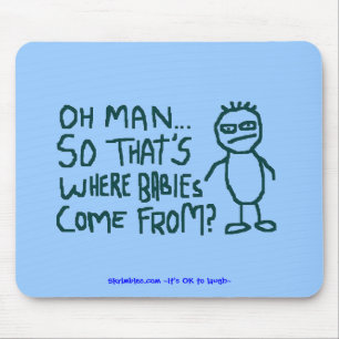 Oh Man So Thats Where Babies Come From... Mouse Mat