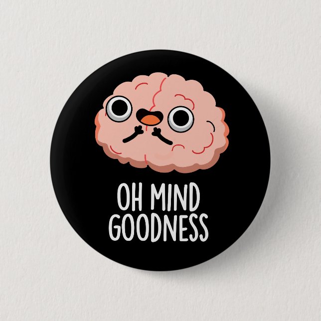 Oh Mind Goodness Funny Brain Pun Dark BG 6 Cm Round Badge (Front)