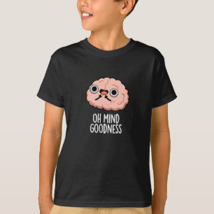 Oh Mind Goodness Funny Brain Pun Dark BG T-Shirt