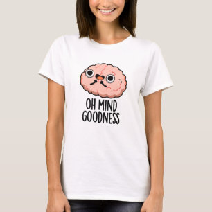 Oh Mind Goodness Funny Brain Pun  T-Shirt