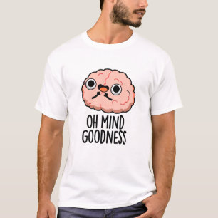 Oh Mind Goodness Funny Brain Pun  T-Shirt