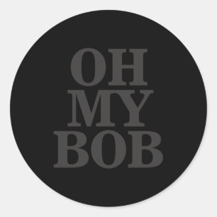 Oh My Bob Classic Round Sticker