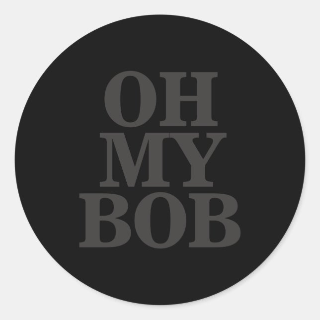 Oh My Bob  Classic Round Sticker (Front)