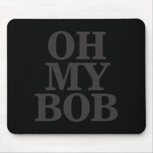 Oh My Bob  Mouse Mat