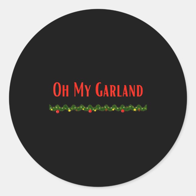 Oh My Garland - Funny Christmas Movie Quotes  Classic Round Sticker (Front)