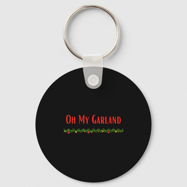 Oh My Garland - Funny Christmas Movie Quotes  Key Ring (Front)