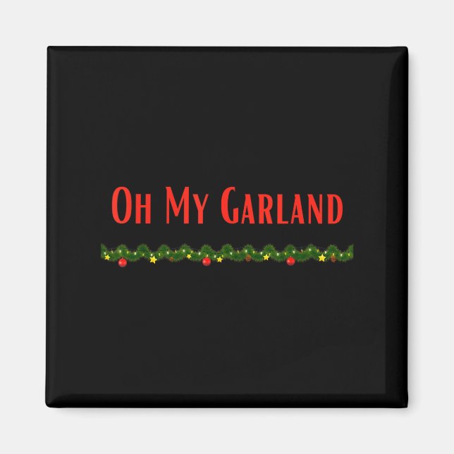Oh My Garland - Funny Christmas Movie Quotes  Magnet (Front)