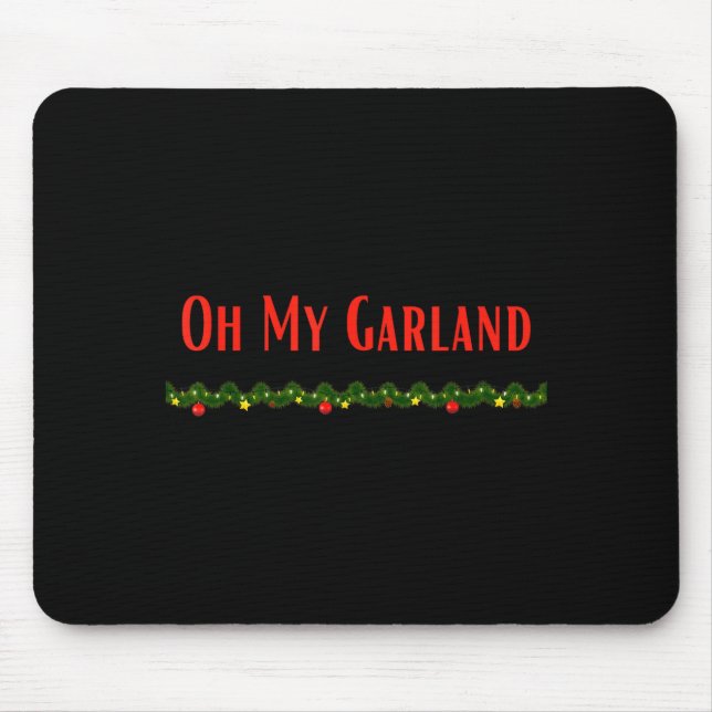 Oh My Garland - Funny Christmas Movie Quotes  Mouse Mat (Front)