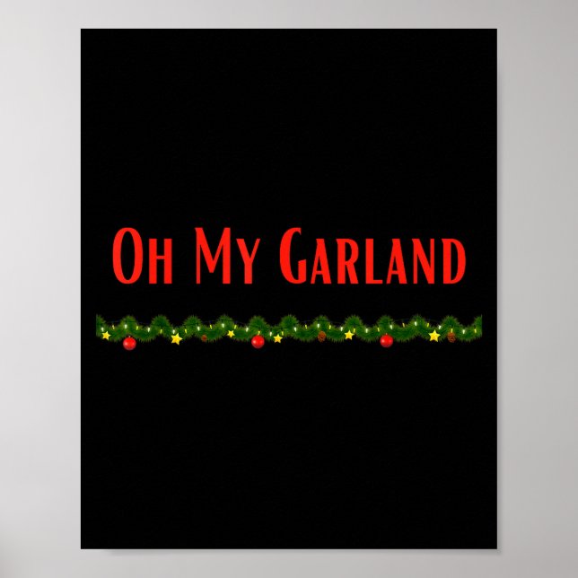 Oh My Garland - Funny Christmas Movie Quotes  Poster (Front)