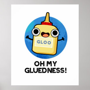 Oh My Gluedness Cute Super Glue Pun Poster