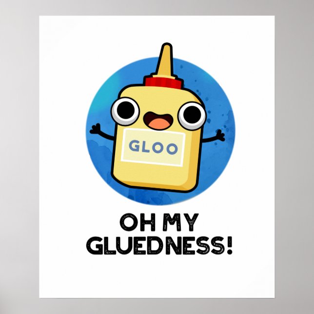 Oh My Gluedness Funny Super Glue Pun  Poster (Front)