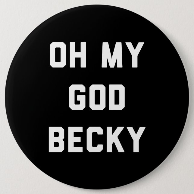 OH MY GOD BECKY 6 CM ROUND BADGE (Front)