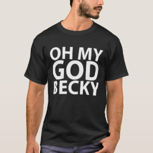 Oh My God Becky 80's t-shirt