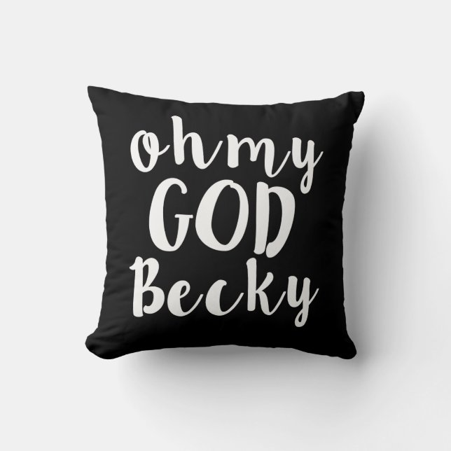 Oh My God Becky funny pillow (Front)