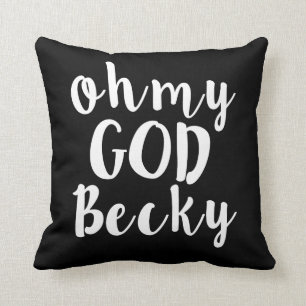 Oh My God Becky funny pillow