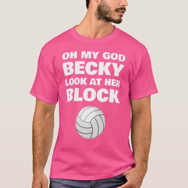 Oh My God Becky Look At Her Block Funny Volleyball T-Shirt (Front)