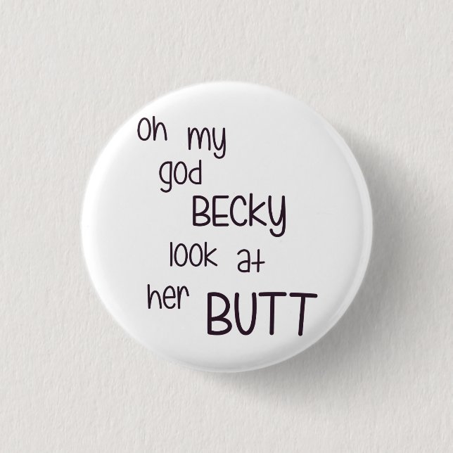 Oh My God Becky Look At Her Butt 3 Cm Round Badge (Front)