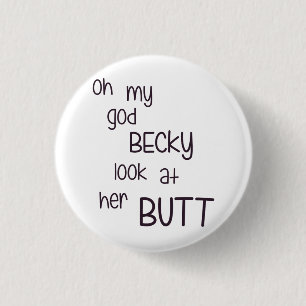 Oh My God Becky Look At Her Butt 3 Cm Round Badge