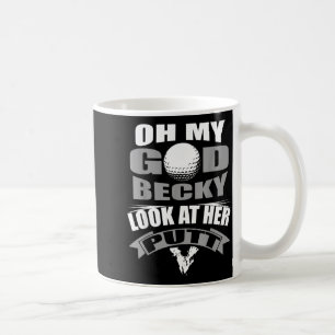 Oh My God Becky Look at Her Putt Funny Golf Coffee Mug