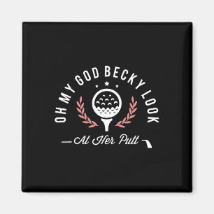 Oh My God Becky Look At Her Putt Funny Golf Golfer Magnet