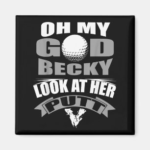 Oh My God Becky Look at Her Putt Funny Golf Magnet