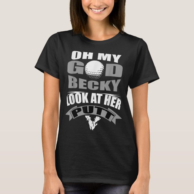 Oh My God Becky Look At Her Putt Funny Golf T-Shirt (Front)