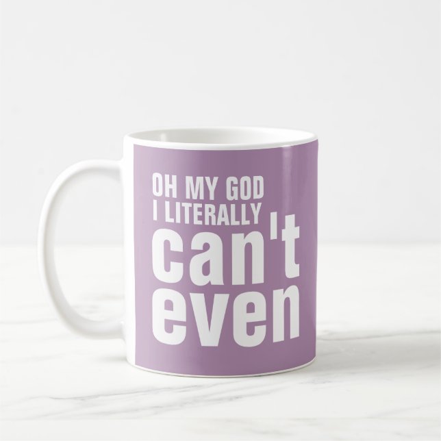 Oh My God I Literally Can't Even Coffee Mug (Left)