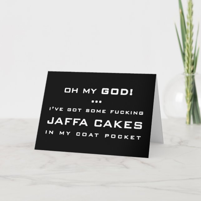 OH MY GOD! ... I'VE GOT SOME ******** JAFFA CAKES CARD (Front)