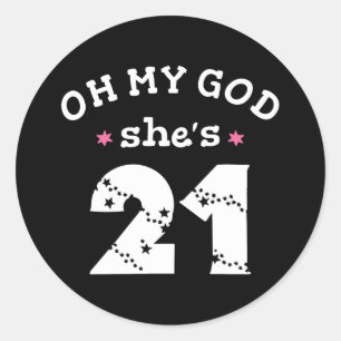 Oh my god she's 21 Years old Classic Round Sticker