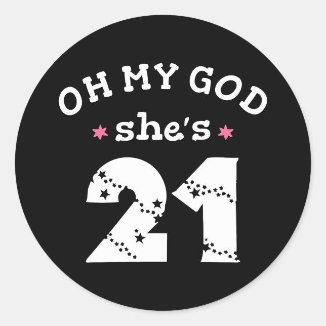 Oh my god she's 21 Years old Classic Round Sticker (Front)