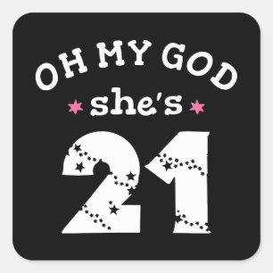 Oh my god she's 21 Years old Square Sticker
