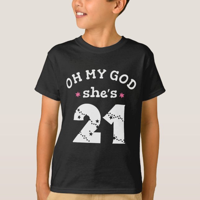 Oh my god she's 21 Years old T-Shirt (Front)