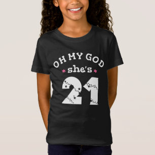 Oh my god she's 21 Years old T-Shirt