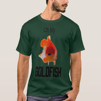 Oh My Goldfish T-Shirt
