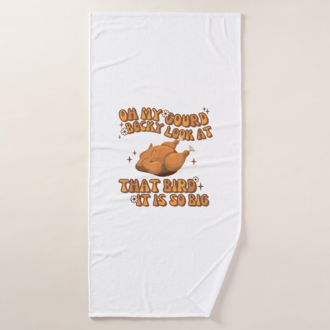 Oh My Gourd Becky Look At That Bird Chicken Thanks Bath Towel (Bath Towel)