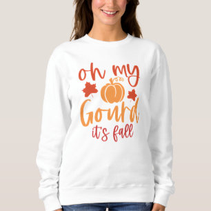 Oh My Gourd Fall Quote with Pumpkin and Leaves Sweatshirt