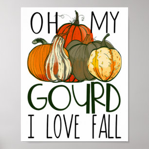 Oh My Gourd I Love Fall Pumpkin Fall Autumn Poster