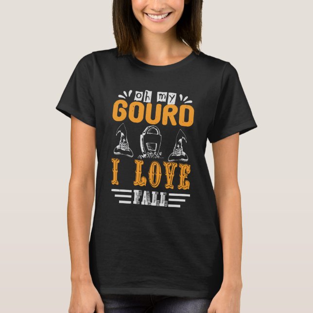 Oh my gourd, I love fall T-Shirt (Front)