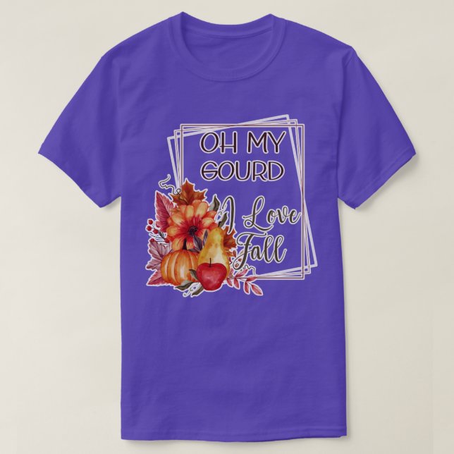 Oh My Gourd I Love Fall T-Shirt (Design Front)