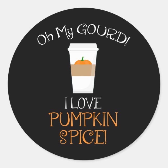 Oh My Gourd! I Love Pumpkin Spice! Classic Round Sticker (Front)