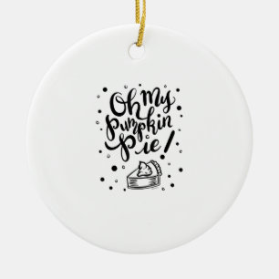 Oh My Pumpkin Pie Tshirt Funny Thanksgiving Day De Ceramic Tree Decoration